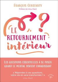 Le retournement intérieur : les questions essentielles à se poser quand le mental devient envahissant