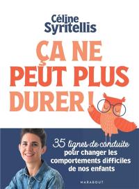 Ca ne peut plus durer : 35 lignes de conduite pour changer les comportements difficiles de nos enfants