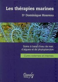 Les thérapies marines : soins à base d'eau de mer, d'algues et de phytoplancton : cures externes et internes