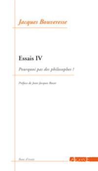 Essais. Vol. 4. Pourquoi pas des philosophes ?