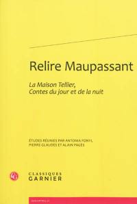 Relire Maupassant : La Maison Tellier, Contes du jour et de la nuit