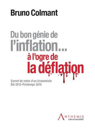 Du bon génie de l'inflation... à l'ogre de la déflation : carnet de notes d'un économiste, été 2013-printemps 2014