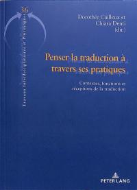 Penser la traduction à travers ses pratiques : contextes, fonctions et réceptions de la traduction