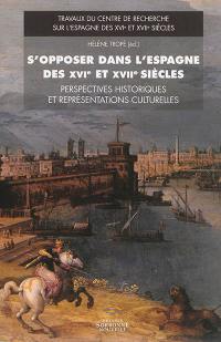 S'opposer dans l'Espagne des XVIe et XVIIe siècles : perspectives historiques et représentations culturelles