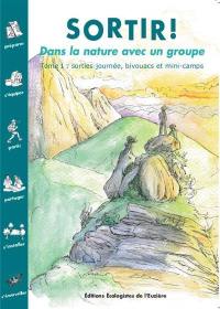 Sortir ! : dans la nature avec un groupe. Vol. 1. Sorties journée, bivouacs et mini-camps