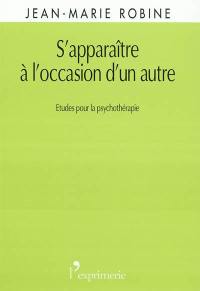 S'apparaître à l'occasion d'un autre : études pour la psychothérapie