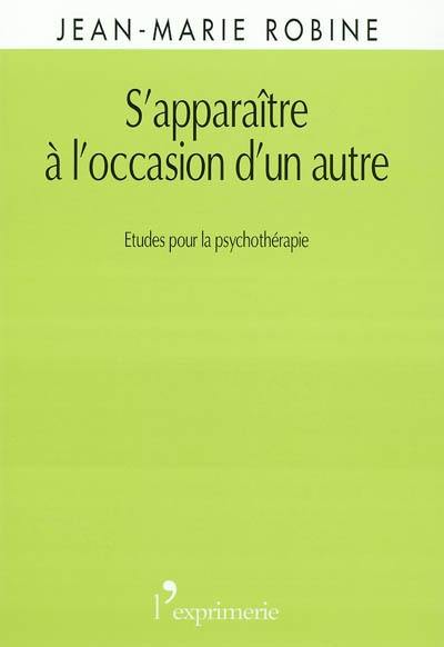 S'apparaître à l'occasion d'un autre : études pour la psychothérapie