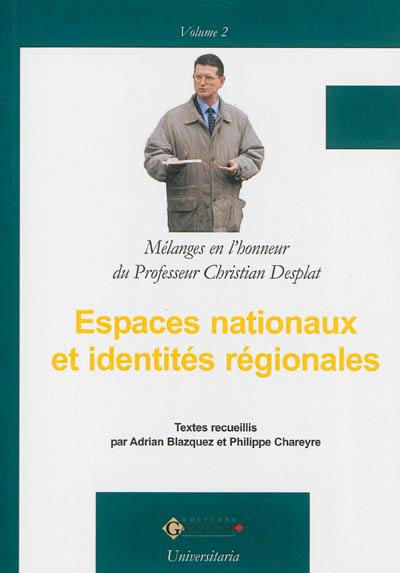 Espaces nationaux et identités régionales : mélanges offerts à Christian Desplat