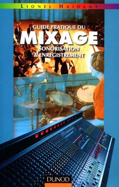 Guide pratique du mixage : sonorisation et enregistrement