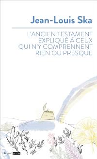 L'Ancien Testament expliqué à ceux qui n'y comprennent rien ou presque