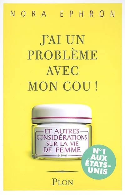 J'ai un problème avec mon cou : et autres considérations sur la vie de femme