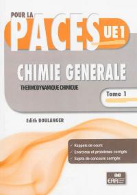 Chimie générale. Vol. 1. Thermodynamique chimique : pour la PACES UE1 : rappels de cours, exercices et problèmes corrigés, sujets de concours corrigés