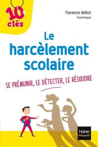 Le harcèlement scolaire : se prémunir, le détecter, le résoudre