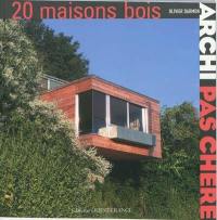 Archi pas chère. Vol. 4. 20 maisons bois