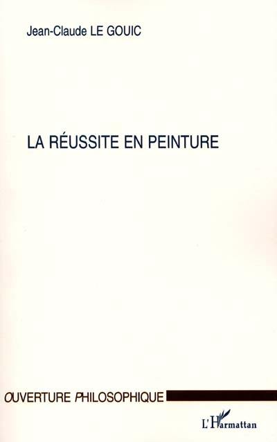 La réussite en peinture : comment peut-on voir ou quand peut-on dire qu'une œoeuvre est réussie ?