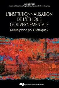 L'institutionnalisation de l'éthique gouvernementale : quelle place pour l'éthique ?