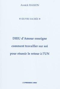 Dieu d'amour enseigne comment travailler sur soi pour réussir le retour à l'Un : oeuvre sacrée