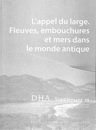 Dialogues d'histoire ancienne, supplément, n° 25. L'appel du large : fleuves, embouchures et mers dans le monde antique