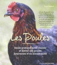 Les poules : guide pratique pour choisir et élever des poules heureuses et en bonne santé