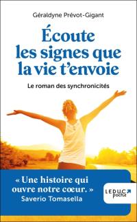 Ecoute les signes que la vie t'envoie : le roman des synchronicités