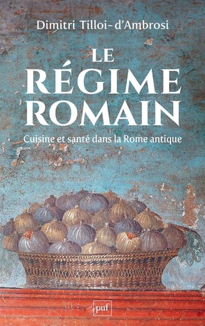 Le régime romain : cuisine et santé dans la Rome antique