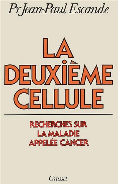 La Deuxième cellule : recherches sur la maladie appelée cancer