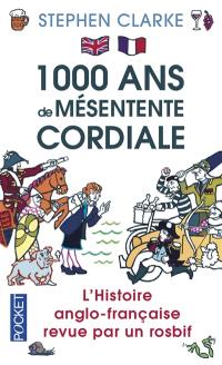 1.000 ans de mésentente cordiale : l'histoire anglo-française revue par un rosbif