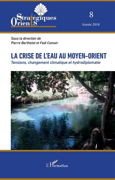 Orients stratégiques, n° 8. La crise de l'eau au Moyen-Orient : tensions, changement climatique et hydrodiplomatie