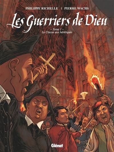 Les guerriers de Dieu. Vol. 1. La chasse aux hérétiques