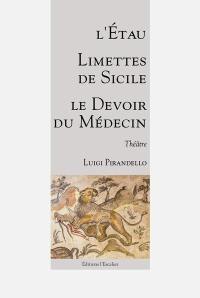 Théâtre. L'étau. Limettes de Sicile. Le devoir du médecin