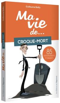 Ma vie de... croque-mort : 85 enterrements étonnants