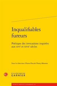 Inqualifiables fureurs : poétique des invocations inspirées aux XVIe et XVIIe siècles