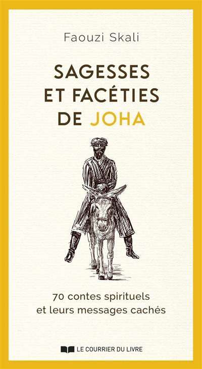 Sagesses et facéties de Joha : 70 contes spirituels et leurs messages cachés