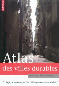 Atlas des villes durables : écologie, urbanisme, société : l'Europe est-elle un modèle ?