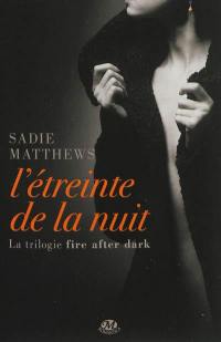 La trilogie Fire After Dark. Vol. 1. L'étreinte de la nuit