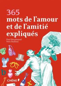 365 mots de l'amour et de l'amitié expliqués