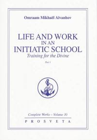 Complete works. Vol. 30-1. Life and work in an initiatic school training for the divine