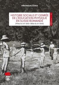 Histoire sociale et genrée de l'éducation physique en Suisse romande : milieu du XIXe siècle-début du XXe siècle