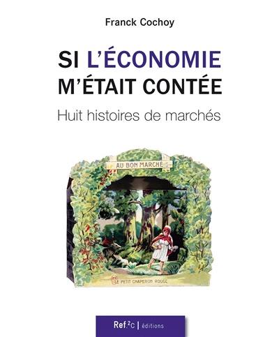 Si l'économie m'était contée : huit histoires de marchés