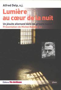 Lumière au coeur de la nuit : un jésuite allemand dans les prisons nazies