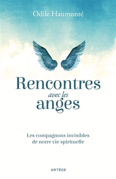 Rencontres avec les anges : les compagnons invisibles de notre vie spirituelle