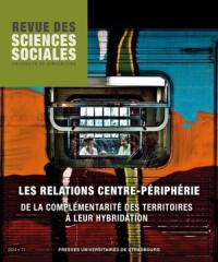 Revue des sciences sociales, n° 71. Les relations centre-périphérie : de la complémentarité des territoires à leur hybridation