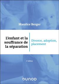 L'enfant et la souffrance de la séparation : divorce, adoption, placement