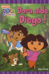 Dora aide Diego ! : Dora l'exploratrice