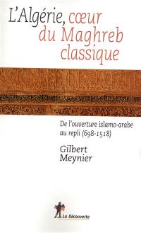 L'Algérie, coeur du Maghreb classique : de l'ouverture islamo-arabe au repli (698-1518)