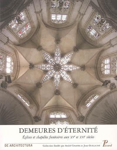 Demeures d'éternité : églises et chapelles funéraires aux XVe et XVIe siècles : actes du colloque tenu à Tours du 11 au 14 juin 1996