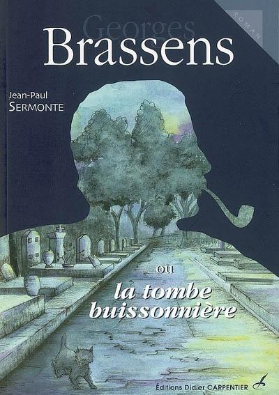 Georges Brassens ou La tombe buissonnière