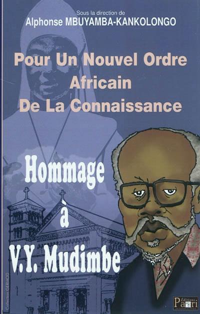 Pour un nouvel ordre africain de la connaissance : hommage à V.Y. Mudimbé Pour un nouvel ordre africain de la connaissance : hommage à V.Y. Mudimbé