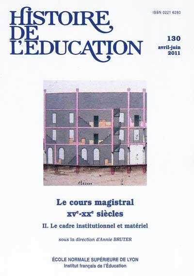 Histoire de l'éducation, n° 130. Le cours magistral, XVe-XXe siècles (2) : le cadre institutionnel et matériel