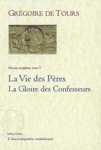 Oeuvres complètes. Vol. 5. La vie des Pères. La gloire des confesseurs